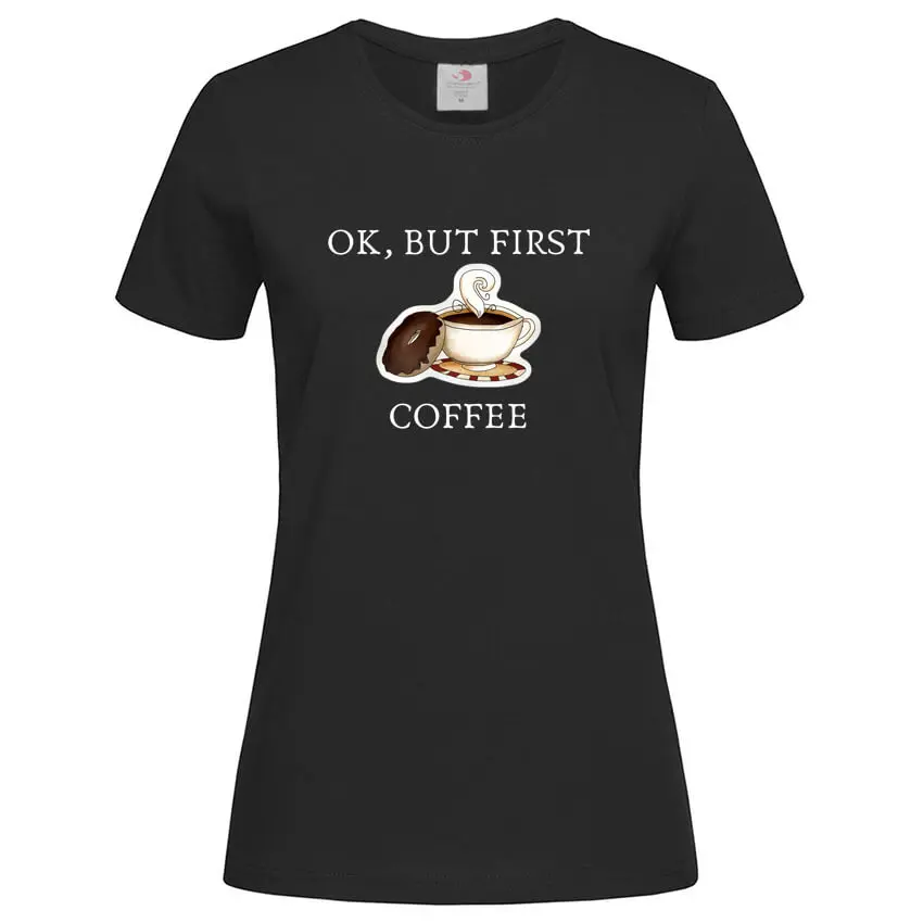 Дамска Тениска Ok But First Coffee