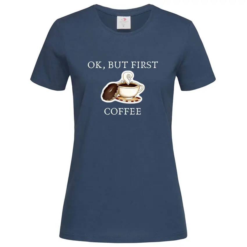 Дамска Тениска Ok But First Coffee