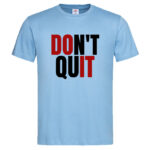 мъжка тениска с надпис don't quit мотивационни тениски