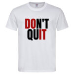 мъжка тениска с надпис don't quit мотивационни тениски