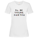 дамска тениска с надпис friends i'll be there for you inamood bg