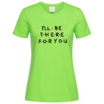 дамска тениска с надпис friends i'll be there for you inamood bg