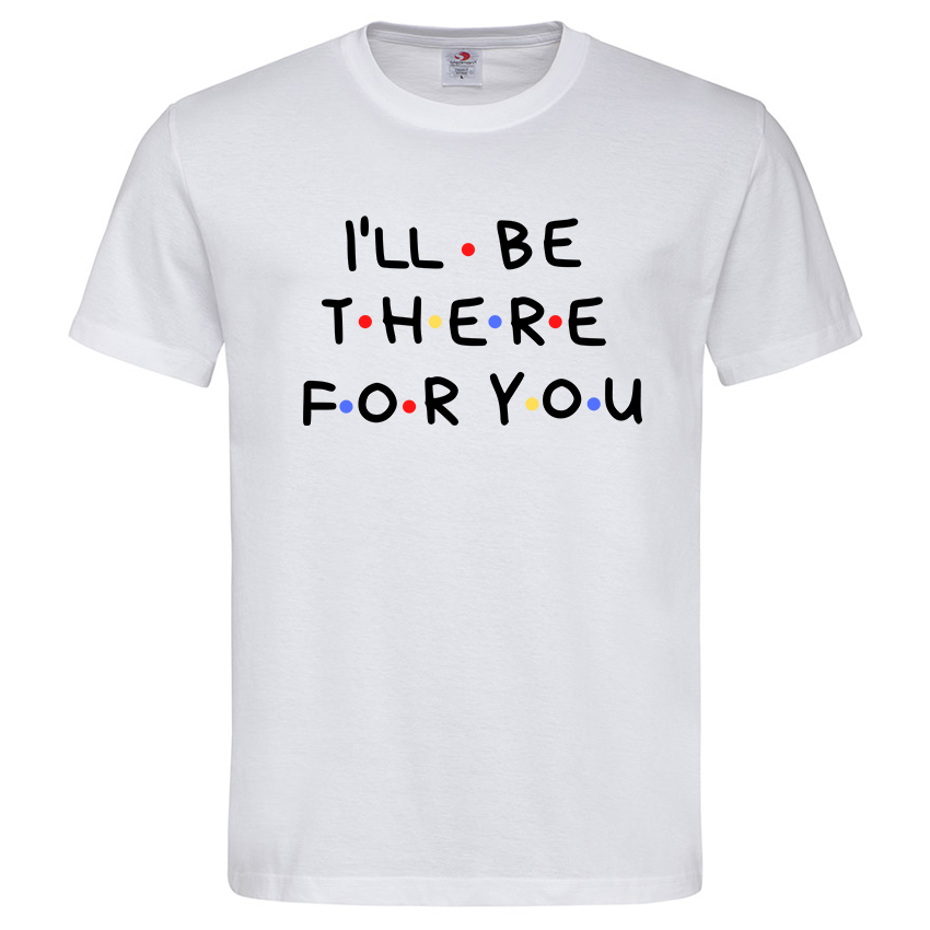 Мъжка Тениска I’ll Be There For You