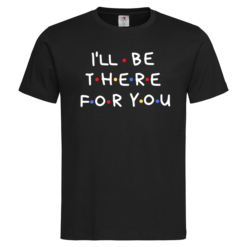Мъжка Тениска I’ll Be There For You