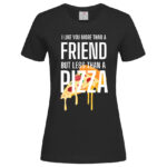 дамска тениска с щампа more tnan a friend pizza