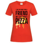 дамска тениска с щампа more tnan a friend pizza