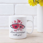 чаша с надпис love mornings with you подарък за свети валентин