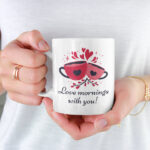 чаша с надпис love mornings with you подарък за свети валентин
