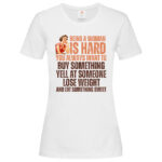 дамска тениска с щампа being a woman is hard