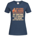 дамска тениска с щампа being a woman is hard