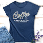дамска тениска с надпис coffee makes me feel