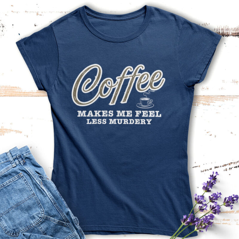 дамска тениска с надпис coffee makes me feel