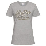 дамска тениска с надпис coffee makes me feel