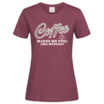 дамска тениска с надпис coffee makes me feel