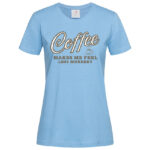 дамска тениска с надпис coffee makes me feel