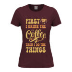 дамска тениска first i drink the coffee