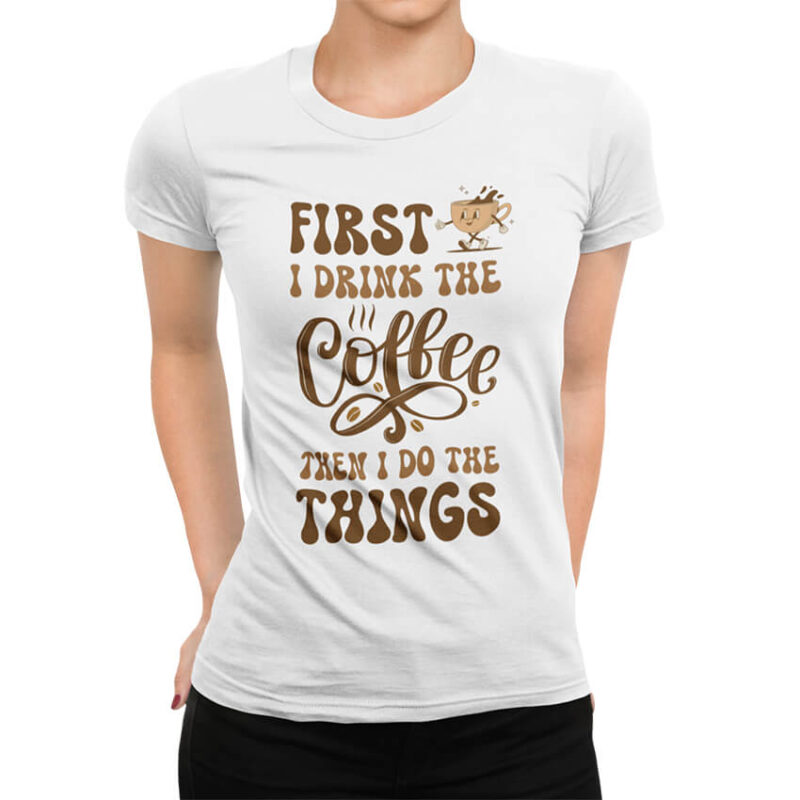 дамска тениска first i drink the coffee