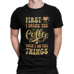 мъжка тениска first i drink the coffee