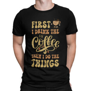 мъжка тениска first i drink the coffee