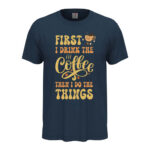 мъжка тениска first i drink the coffee