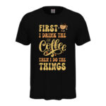 мъжка тениска first i drink the coffee
