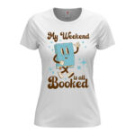 дамска тениска с надпис my weekend is all booked