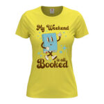 дамска тениска с надпис my weekend is all booked