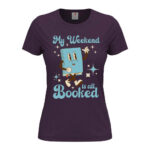 дамска тениска с надпис my weekend is all booked