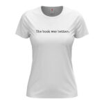 дамска тениска с надпис the book was better