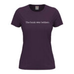 дамска тениска с надпис the book was better