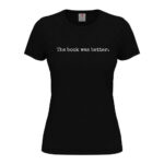 дамска тениска с надпис the book was better